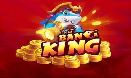 Bắn Cá King - Chơi game bắn cá thỏa sức săn cá đại dương