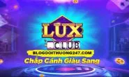 Lux888 Club - Trải nghiệm cổng game đổi thưởng số 1 hiện nay