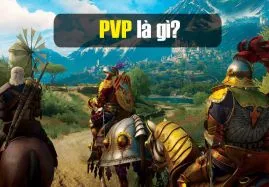 PVP là gì? Hình thức chơi lôi cuốn bậc nhất game online