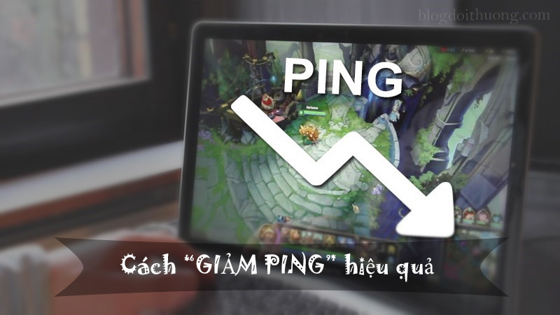 Giảm ping với 5 cách đơn giản, hiệu quả trong một nốt nhạc - Ảnh 1